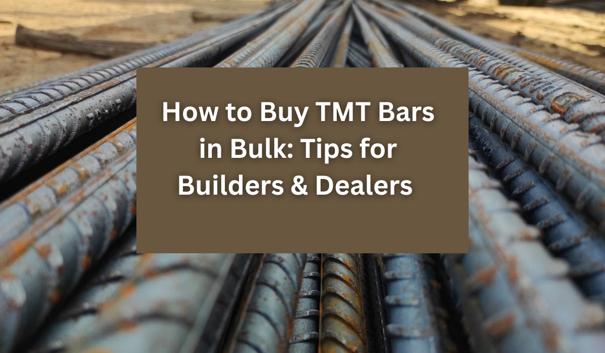 How to Buy TMT Bars in Bulk: Tips for Builders & Dealers